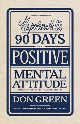 Napoleon Hill's 90 Days to a Positive Mental Attitude: Transform Your Outlook, Transform Your Life by Green, Don