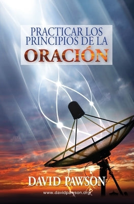 Practicar los Principios de la Oraci?n by Pawson, David