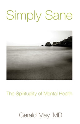 Simply Sane The Spirituality of Mental Health by May, Gerald