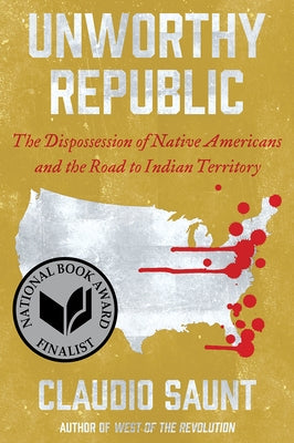 Unworthy Republic: The Dispossession of Native Americans and the Road to Indian Territory Paperback W. W. Norton & Company