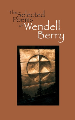 The Selected Poems of Wendell Berry Paperback Counterpoint LLC