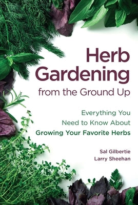 Herb Gardening from the Ground Up: Everything You Need to Know about Growing Your Favorite Herbs Paperback Brown Books Publishing Group