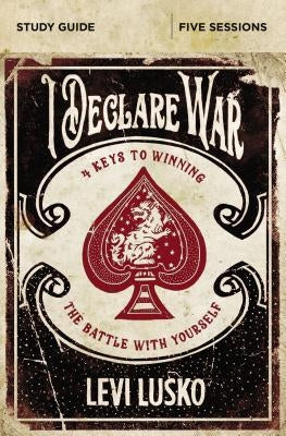 I Declare War Bible Study Guide: Four Keys to Winning the Battle with Yourself by Lusko, Levi