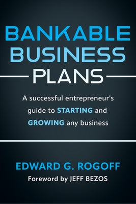 Bankable Business Plans: A Successful Entrepreneur's Guide to Starting and Growing Any Business: Updated 2024 Edition by Rogoff, Edward G.