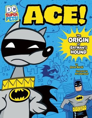 Ace: The Origin of Batman's Hound by Korté, Steve