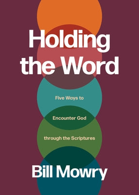 Holding the Word: Five Ways to Encounter God Through the Scriptures Paperback NavPress Publishing Group