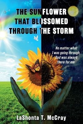 The Sunflower That Blossomed Through The Storm by McCray, Lashonta T.