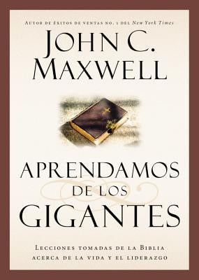 Aprendamos de los Gigantes by Maxwell, John C.