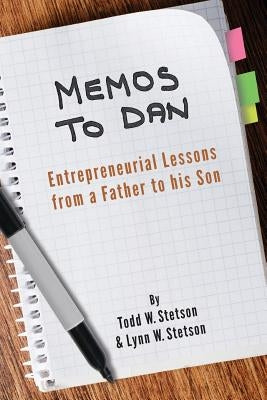 Memos to Dan: Entrepreneurial Lessons from a Father to his Son by Stetson, Lynn W.