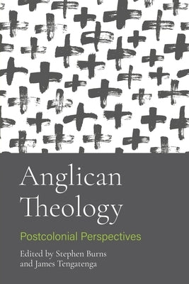 Anglican Theology: Postcolonial Perspectives by Burns, Stephen