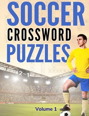 Soccer Crossword Puzzles (Volume 1): 8.5x11 Trivia Puzzle Book for Football Fans and Players by Books, Playmaker Creative
