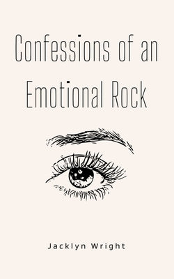 Confessions of an Emotional Rock by Wright, Jacklyn