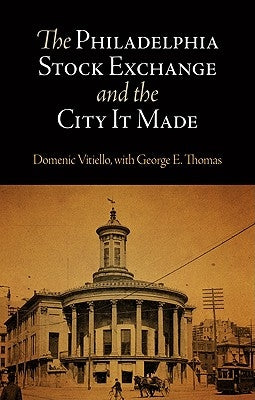 The Philadelphia Stock Exchange and the City It Made by Vitiello, Domenic