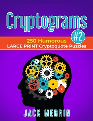 Cryptograms #2: 250 Humorous LARGE PRINT Cryptoquote Puzzles by Merrin, Jack