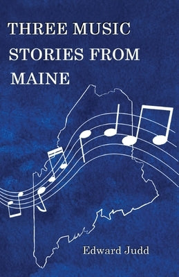 Three Music Stories from Maine Paperback Creative Music Productions