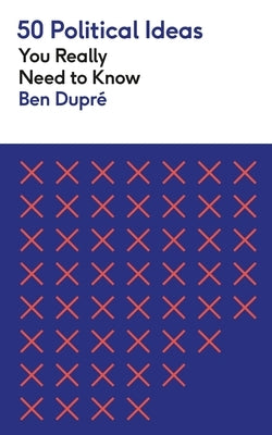 50 Political Ideas You Really Need to Know by Dupré, Ben