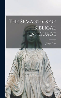 The Semantics of Biblical Language by Barr, James 1924-2006