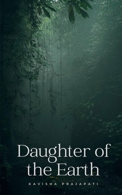 Daughter of the Earth by Prajapati, Kavisha