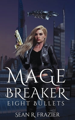 Mage Breaker Eight Bullets by Frazier, Sean R.