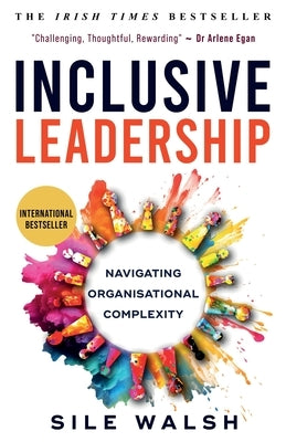 Inclusive Leadership Navigating Organisational Complexity by Walsh, Sile