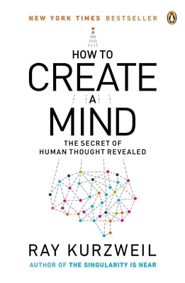 How to Create a Mind: The Secret of Human Thought Revealed Paperback Penguin Publishing Group