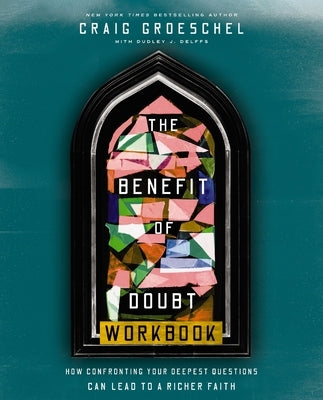 The Benefit of Doubt Workbook: How Confronting Your Deepest Questions Can Lead to a Richer Faith Paperback Harperchristian Resources