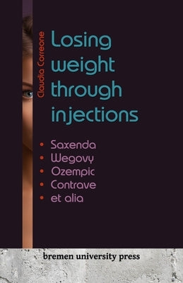 Losing weight through injections: Saxenda, Wegovy, Ozempic, Contrave et alia by Correone, Claudia