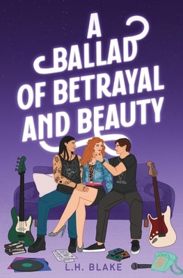 A Ballad of Betrayal and Beauty by Blake, L. H.