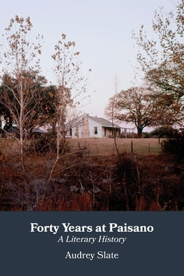 Forty Years at Paisano: A Literary History by Slate, Audrey