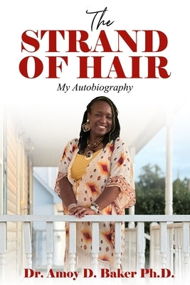 The Strand of Hair: My Autobiography by Baker, Amoy D.