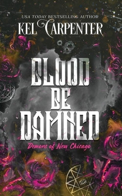 Blood be Damned: Demons of New Chicago: Discreet Edition by Carpenter, Kel