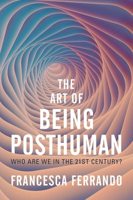 The Art of Being Posthuman: Who Are We in the 21st Century? Paperback Polity Press