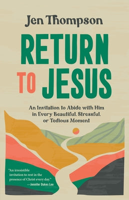 Return to Jesus: An Invitation to Abide with Him in Every Beautiful, Stressful, or Tedious Moment Paperback Prh Christian Publishing