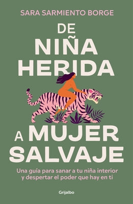 de Niña Herida a Mujer Salvaje / From Wounded Girl to Fierce Woman by Sarmiento Borge, Sara