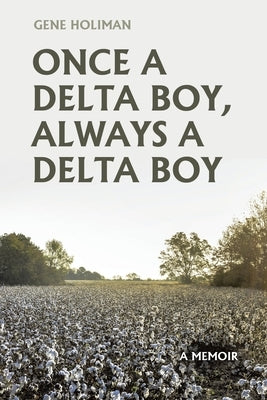 Once A Delta Boy, Always A Delta Boy: A Memoir by Holiman, Gene