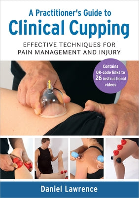 A Practitioner's Guide to Clinical Cupping: Effective Techniques for Pain Management and Injury Paperback North Atlantic Books