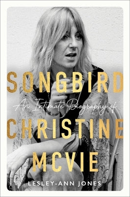 Songbird: An Intimate Biography of Christine McVie by Jones, Lesley-Ann