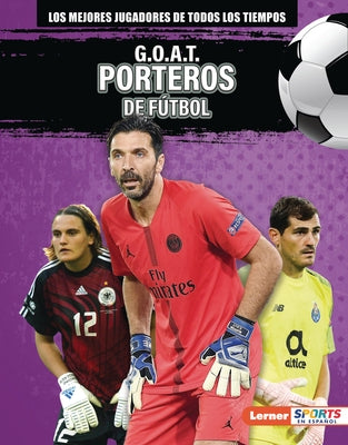 G.O.A.T. Porteros de F?tbol (G.O.A.T. Soccer Goalkeepers) by Lowe, Alexander