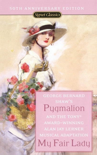 Pygmalion and My Fair Lady (50th Anniversary Edition) by Shaw, George Bernard