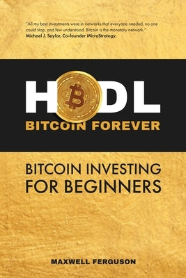 HODL Bitcoin Forever: Bitcoin Investing for Beginners by Ferguson, Maxwell