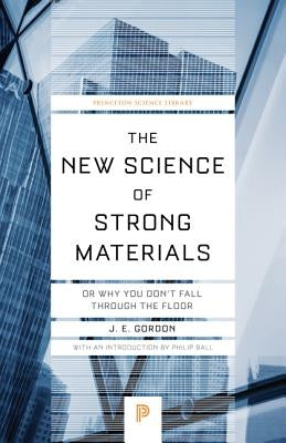 The New Science of Strong Materials: Or Why You Don't Fall Through the Floor Paperback Princeton University Press