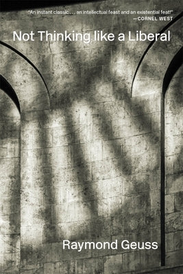 Not Thinking Like a Liberal by Geuss, Raymond