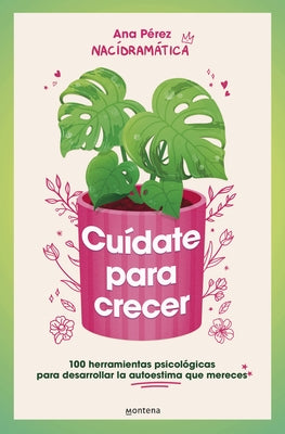 Cu?date Para Crecer: 100 Herramientas Psicol?gicas Para Desarrollar La Autoestim a Que Mereces / Take Care of Yourself to Grow by P?rez, Ana