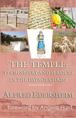 The Temple: Its Ministry and Services in the Days of Christ, Revised and Illustrated by Edersheim, Alfred