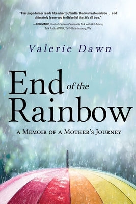 End of the Rainbow: A Memoir of a Mother's Journey by Dawn, Valerie