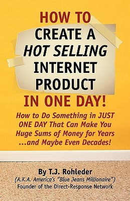 How to Create Hot Selling Internet Product in One Day! by Rohleder, T. J.