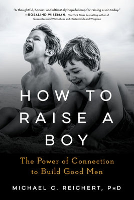 How to Raise a Boy: The Power of Connection to Build Good Men Paperback Tarcher