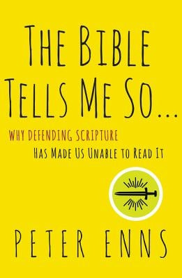 The Bible Tells Me So: Why Defending Scripture Has Made Us Unable to Read It Paperback HarperOne