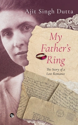 My Father's Ring the Story of a Lost Romance by Dutta, Ajit Singh