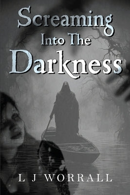 Screaming Into The Darkness by Worrall, L. J.